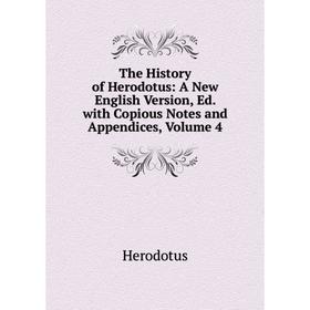 

Книга The History of Herodotus: A New English Version, Ed. with Copious Notes and Appendices, Volume 4. Herodotus