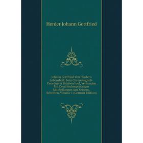 

Книга Johann Gottfried Von Herder's Lebensbild: Sein Chronologisch-Geordneter Briefwechsel, Verbunden Mit Den Hierhergehörigen Mittheilungen Aus Seine