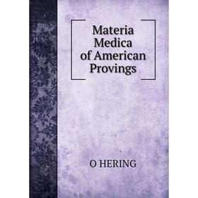 

Книга Materia Medica of American Provings