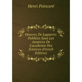 

Книга Oeuvres De Laguerre: Publiées Sous Les Auspices De L'academie Des Sciences