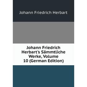 

Книга Johann Friedrich Herbart's Sämmtliche Werke, Volume 10