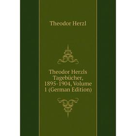 

Книга Theodor Herzls Tagebücher, 1895-1904, Volume 1 (German Edition). Theodor Herzl