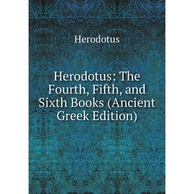 

Книга Herodotus: The Fourth, Fifth, and Sixth Books (Ancient Greek Edition). Herodotus