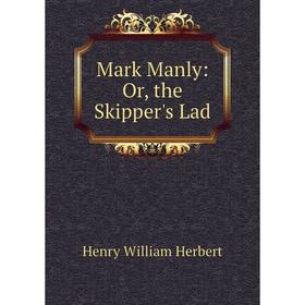 

Книга Mark Manly: or the Skipper's Lad