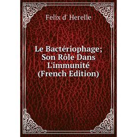 

Книга Le Bactériophage; Son Rôle Dans L'immunité