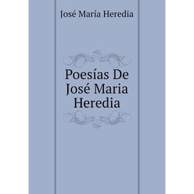 

Книга Poesías De José Maria Heredia. José María Heredia