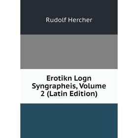 

Книга Erotikn Logn Syngrapheis, Volume 2 (Latin Edition). Rudolf Hercher
