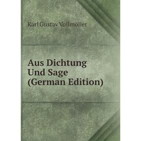 

Книга Aus Dichtung Und Sage (German Edition). Karl Gustav Vollmöller