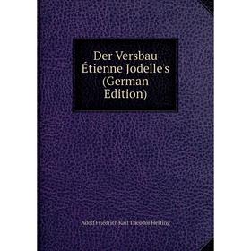 

Книга Der Versbau Étienne Jodelle's (German Edition). Adolf Friedrich Karl Theodor Herting