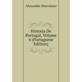 

Книга Historia De Portugal, Volume 4 (Portuguese Edition). Alexandre Herculano