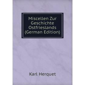 

Книга Miscellen Zur Geschichte Ostfrieslands