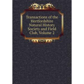 

Книга Transactions of the Hertfordshire Natural History Society and Field Club, Volume 2