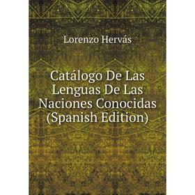 

Книга Catálogo De Las Lenguas De Las Naciones Conocidas (Spanish Edition). Lorenzo Hervás