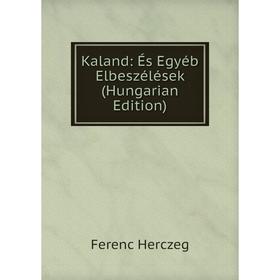 

Книга Kaland: És Egyéb Elbeszélések (Hungarian Edition)