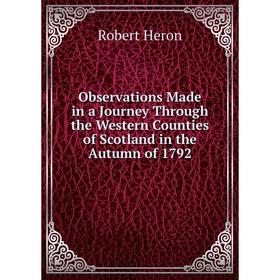 

Книга Observations Made in a Journey Through the Western Counties of Scotland in the Autumn of 1792