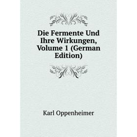 

Книга Die Fermente Und Ihre Wirkungen, Volume 1 (German Edition). Karl Oppenheimer