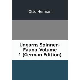 

Книга Ungarns Spinnen-Fauna, Volume 1 (German Edition). Otto Herman
