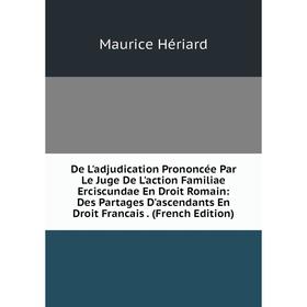 

Книга De L'adjudication Prononcée Par Le Juge De L'action Familiae Erciscundae En Droit Romain: Des Partages D'ascendants En Droit Francais