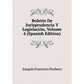 

Книга Boletín De Jurisprudencia Y Legislación, Volume 4 (Spanish Edition). Joaquín Francisco Pacheco