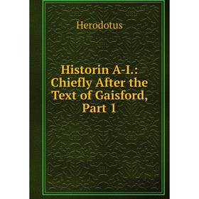 

Книга Historin A-I.: Chiefly After the Text of Gaisford, Part 1. Herodotus
