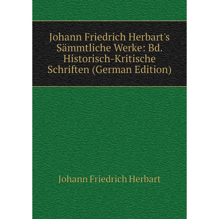 фото Книга johann friedrich herbart's sämmtliche werke: bd. historisch-kritische schriften nobel press