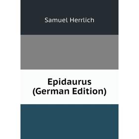 

Книга Epidaurus (German Edition). Samuel Herrlich