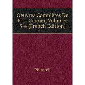 

Книга Oeuvres complètes De P-L Courier, Volumes 3-4