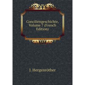 

Книга Conciliengeschichte, Volume 7 (French Edition). J. Hergenröther