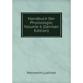 

Книга Handbuch Der Physiologie, Volume 6 (German Edition). Hermann Ludimar