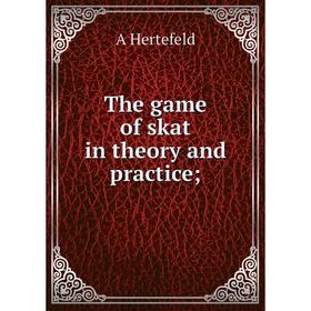 

Книга The game of skat in theory and practice;. A Hertefeld