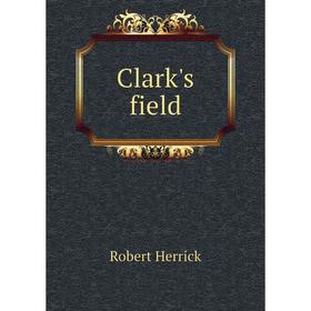 

Книга Clark's field. Herrick Robert