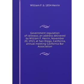 

Книга Government regulation of railways; an address delivered by William F.