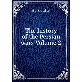 

Книга The history of the Persian wars Volume 2. Herodotus