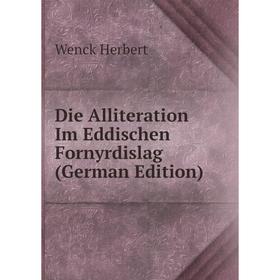 

Книга Die Alliteration Im Eddischen Fornyrdislag (German Edition). Wenck Herbert