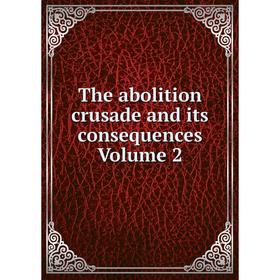 

Книга The abolition crusade and its consequences Volume 2