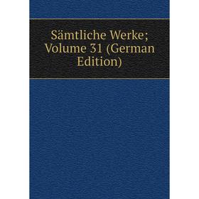 

Книга Sämtliche Werke; Volume 31 (German Edition)
