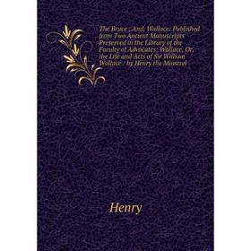 

Книга The Bruce; And, Wallace: Published from Two Ancient Manuscripts Preserved in the Library of the Faculty of Advocates: Wallace, Or, the Life and