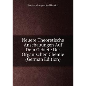 

Книга Neuere Theoretische Anschauungen Auf Dem Gebiete Der Organischen Chemie