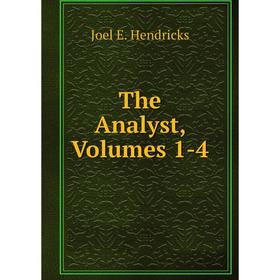 

Книга The Analyst, Volumes 1-4. Joel E. Hendricks