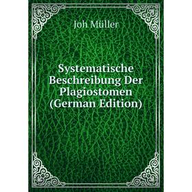 

Книга Systematische Beschreibung Der Plagiostomen (German Edition). Joh Müller