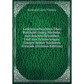 

Книга Lebensnachrichten Über Barthold Georg Niebuhr, Aus Briefen Desselben Und Aus Erinnerungen Einiger Seiner Nächsten Freunde