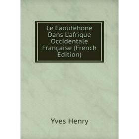 

Книга Le Eaoutehone Dans L'afrique Occidentale Française