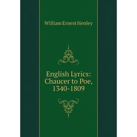 

Книга English Lyrics: Chaucer to Poe, 1340-1809. William Ernest Henley