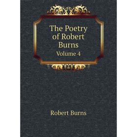 

Книга The Poetry of Robert Burns Volume 4. Robert Burns