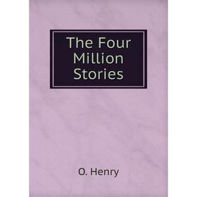 

Книга The Four Million Stories. О`Генри