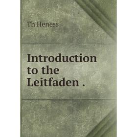 

Книга Introduction to the Leitfaden.. Th Heness