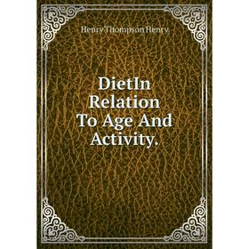 

Книга DietIn Relation To Age And Activity.. Henry Thompson Henry