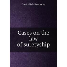 

Книга Cases on the law of suretyship. Crawford D. b. 1866 Hening
