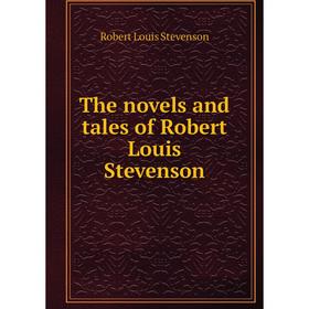 

Книга The novels and tales of Robert Louis Stevenson. Stevenson Robert Louis
