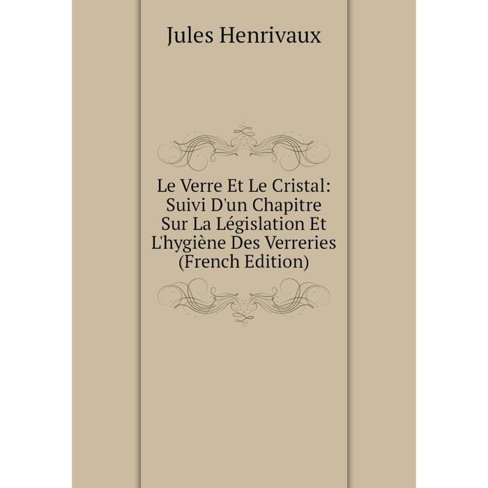 фото Книга le verre et le cristal: suivi d'un chapitre sur la législation et l'hygiène des verreries nobel press